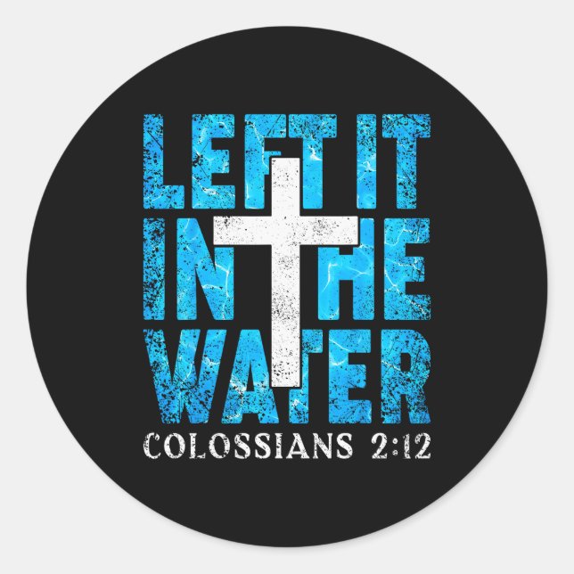 Left It In The Water Colossians 2 12 Christian Bap Classic Round Sticker (Front)