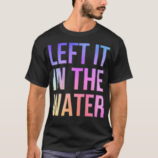 Left It In the Water Cute Christian Funny Baptism T-Shirt