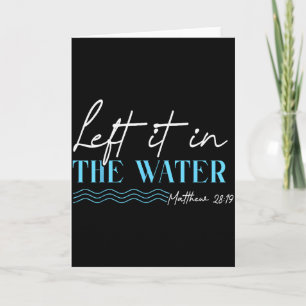 Left It In The Water Matthew 28 19 Christian Bapti Card