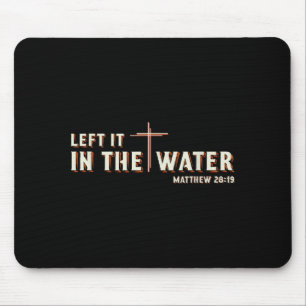 Left It In The Water Matthew 28_19 Cross Christian Mouse Mat