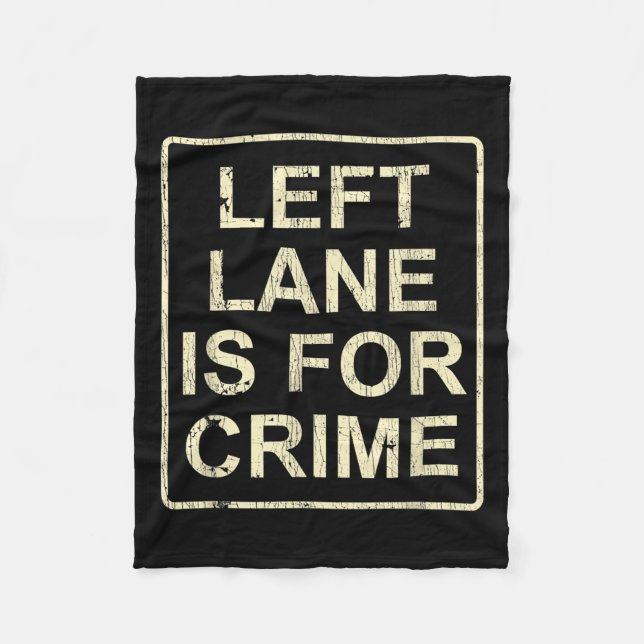 Left Lane Is For Crime Drive Fast Funny Quote  Fleece Blanket (Front)