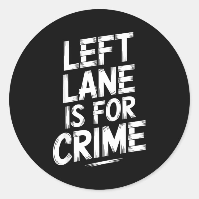 Left Lane Is For Crime Highway Driving Sarcastic J Classic Round Sticker (Front)