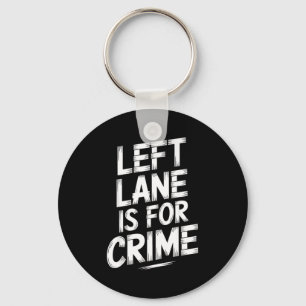 Left Lane Is For Crime Highway Driving Sarcastic J Key Ring