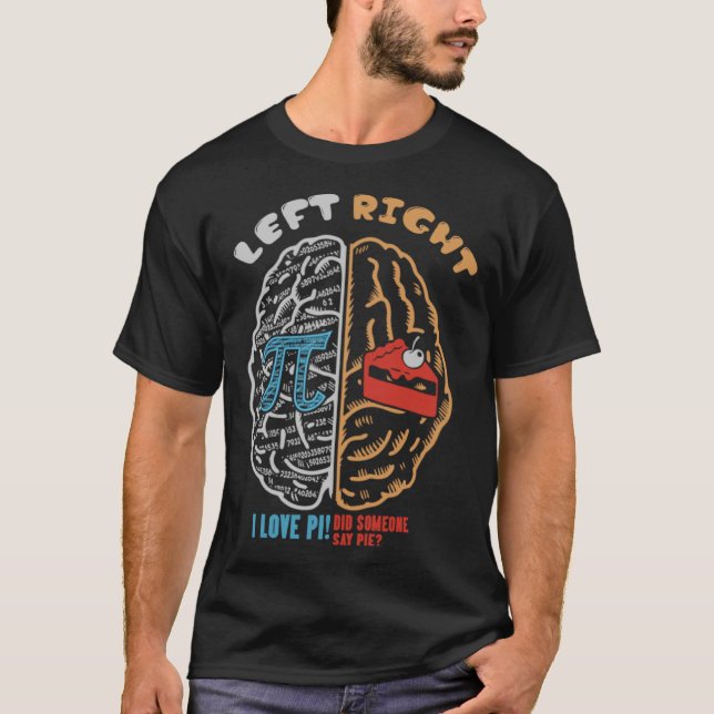 Left Pi Right Pie Brain Math Geek Pi Day T-Shirt (Front)