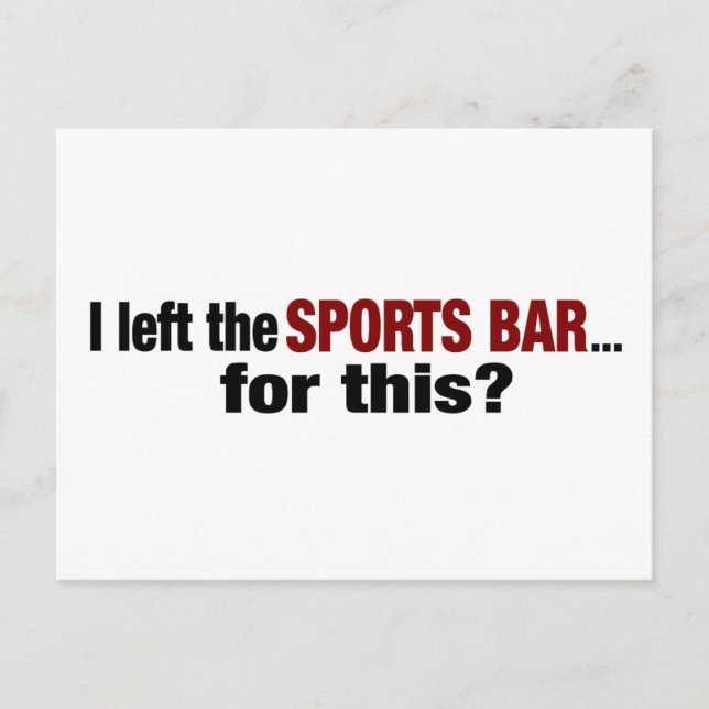 Left The Sports Bar For This? Postcard (Front)