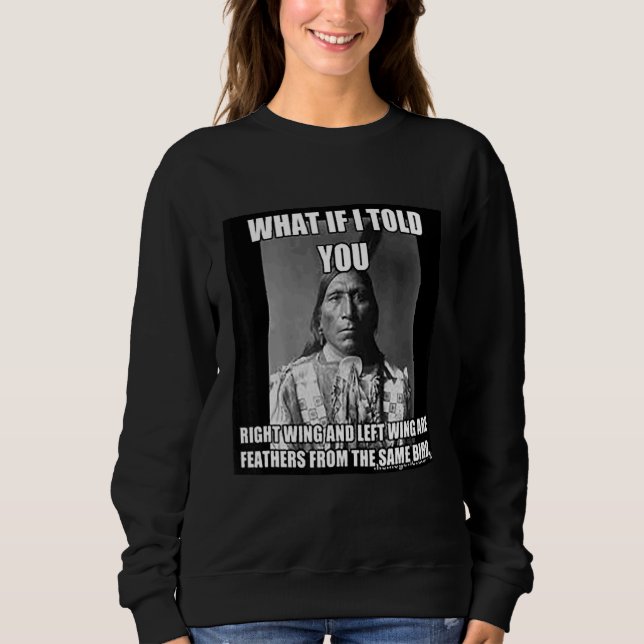 Left Wing Right Wing Same Bird Native American Sweatshirt (Front)