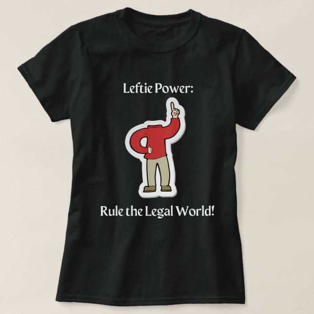 "Leftie Power: Rule the Legal World!" T-Shirt (Design Front)