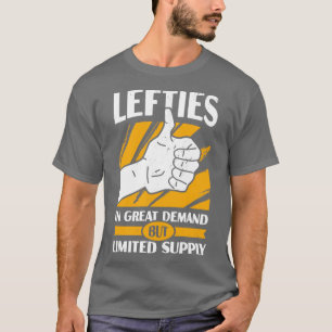 Lefties In Great Demand But Limited Supply T-Shirt