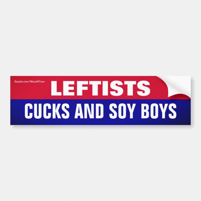 Leftists Are Cucks and Soy Boys Bumper Sticker (Front)