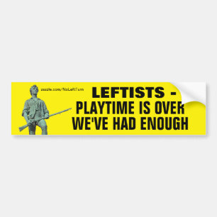 Leftists Playtime Is Over We've Had Enough Bumper Sticker