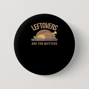 Leftovers Are For Quitters, Christmas, Thanksgivin 6 Cm Round Badge