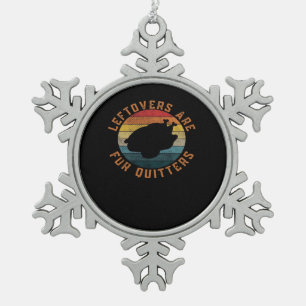 Leftovers Are For Quitters Classic Aesthetic Creat Snowflake Pewter Christmas Ornament