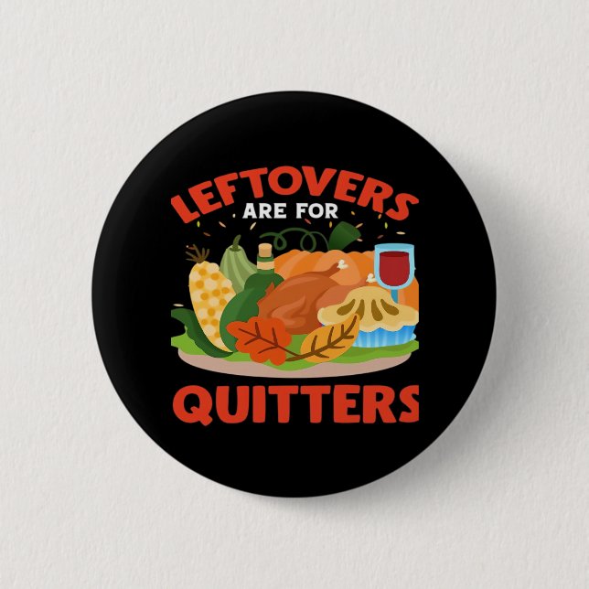 Leftovers Are For Quitters Classic Aesthetic Style 6 Cm Round Badge (Front)