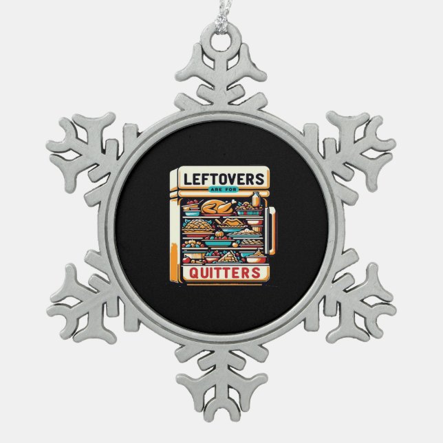 Leftovers Are For Quitters Classic Basic Clean Snowflake Pewter Christmas Ornament (Front)