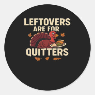Leftovers Are For Quitters Classic Casual Style Classic Round Sticker