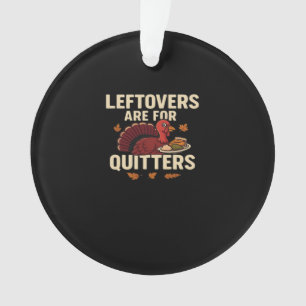 Leftovers Are For Quitters Classic Casual Style Ornament