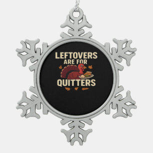 Leftovers Are For Quitters Classic Casual Style Snowflake Pewter Christmas Ornament