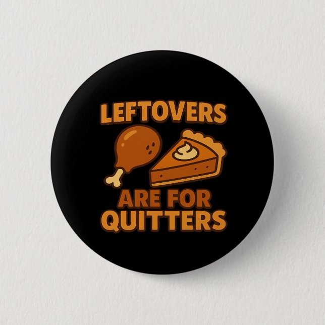 Leftovers Are For Quitters Classic Cool Minimal 6 Cm Round Badge (Front)
