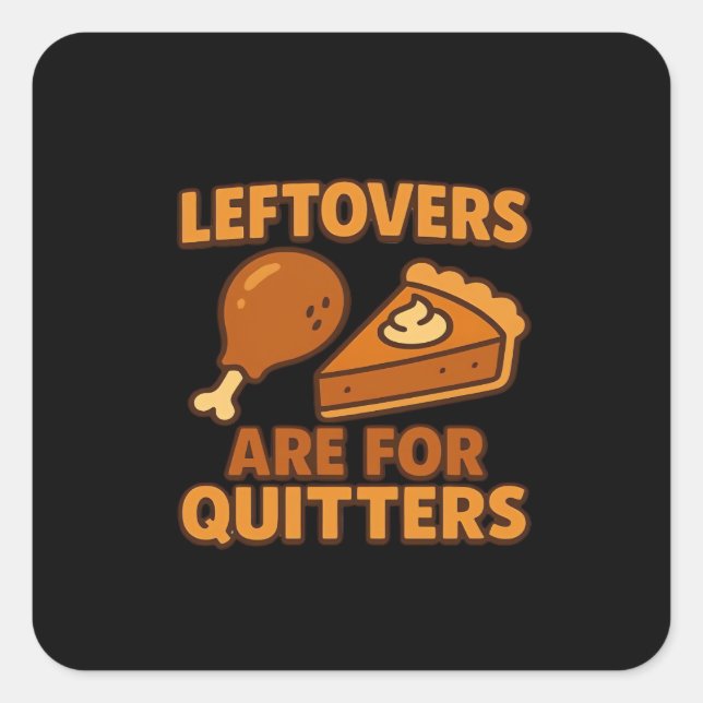 Leftovers Are For Quitters Classic Cool Minimal Square Sticker (Front)
