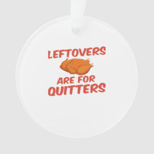 Leftovers Are For Quitters Classic Creative Casual Ornament