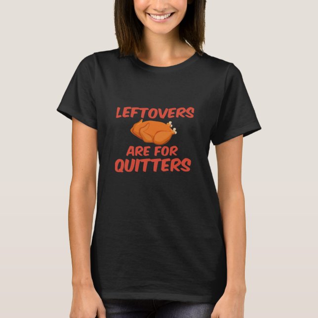 Leftovers Are For Quitters Classic Creative Casual T-Shirt (Front)
