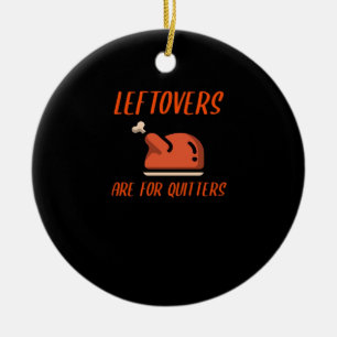 Leftovers Are For Quitters Classic For Thanksgivin Ceramic Tree Decoration