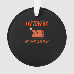 Leftovers Are For Quitters Classic For Thanksgivin Ornament