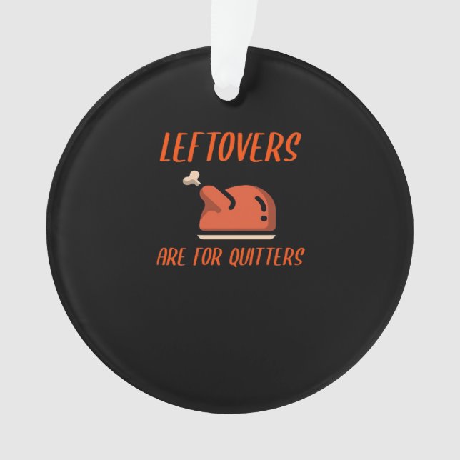 Leftovers Are For Quitters Classic For Thanksgivin Ornament (Front)