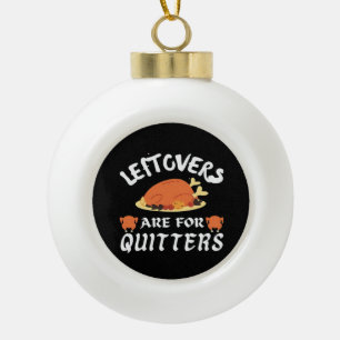 Leftovers Are For Quitters Classic Funny Retro Ceramic Ball Christmas Ornament