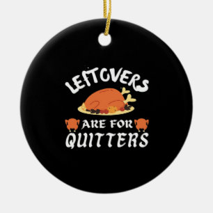 Leftovers Are For Quitters Classic Funny Retro Ceramic Tree Decoration