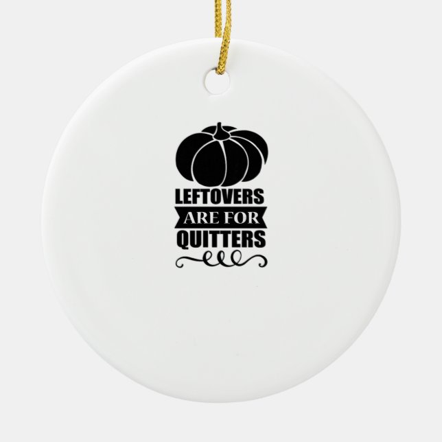 Leftovers Are For Quitters Classic Funny Retro Ceramic Tree Decoration (Front)