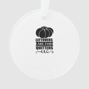 Leftovers Are For Quitters Classic Funny Retro Ornament