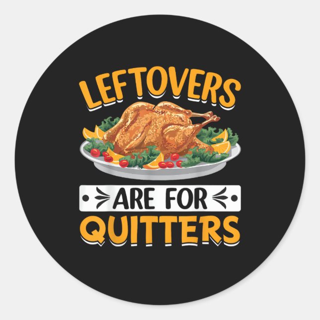 Leftovers Are For Quitters Classic Round Sticker (Front)