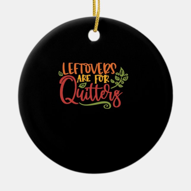 Leftovers Are For Quitters Classic Simple Unique Ceramic Tree Decoration (Front)
