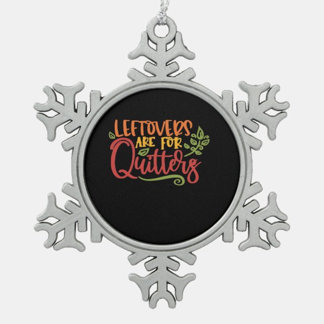 Leftovers Are For Quitters Classic Simple Unique Snowflake Pewter Christmas Ornament (Front)