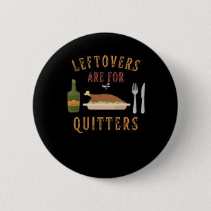 Leftovers Are For Quitters Classic Unique Graphic 6 Cm Round Badge