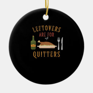 Leftovers Are For Quitters Classic Unique Graphic Ceramic Tree Decoration