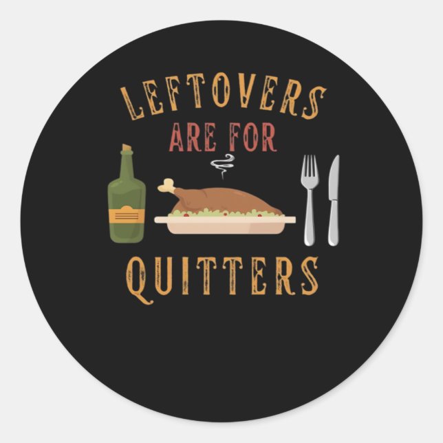 Leftovers Are For Quitters Classic Unique Graphic Classic Round Sticker (Front)