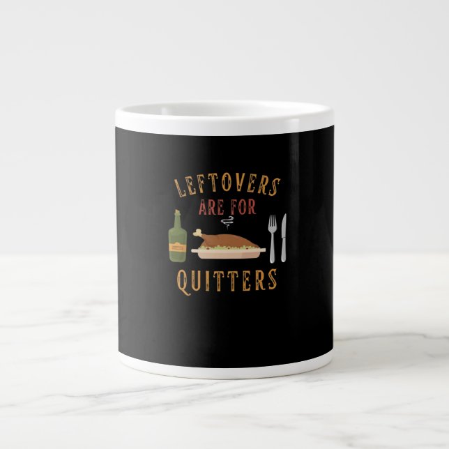 Leftovers Are For Quitters Classic Unique Graphic Large Coffee Mug (Front)