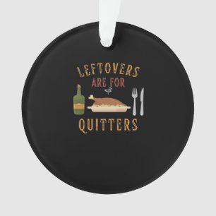 Leftovers Are For Quitters Classic Unique Graphic Ornament