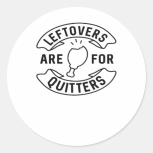 Leftovers Are For Quitters Classic Vintage Style Classic Round Sticker