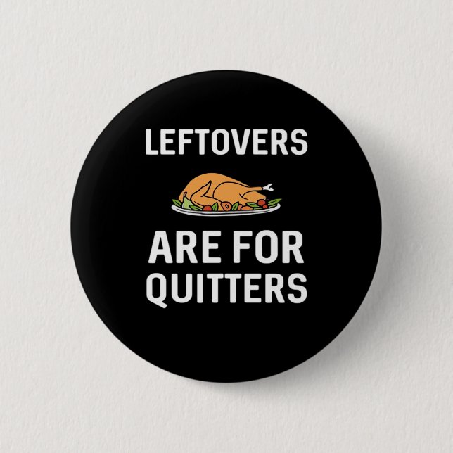Leftovers Are For Quitters Creative Casual 6 Cm Round Badge (Front)