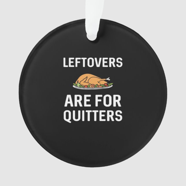 Leftovers Are For Quitters Creative Casual Ornament (Front)