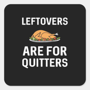 Leftovers Are For Quitters Creative Casual Square Sticker