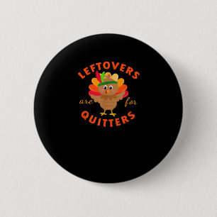Leftovers Are For Quitters Cute Gobble Thanksgivin 6 Cm Round Badge