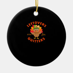 Leftovers Are For Quitters Cute Gobble Thanksgivin Ceramic Tree Decoration