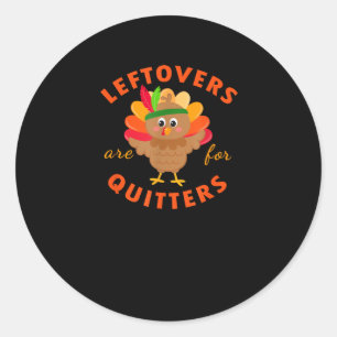 Leftovers Are For Quitters Cute Gobble Thanksgivin Classic Round Sticker