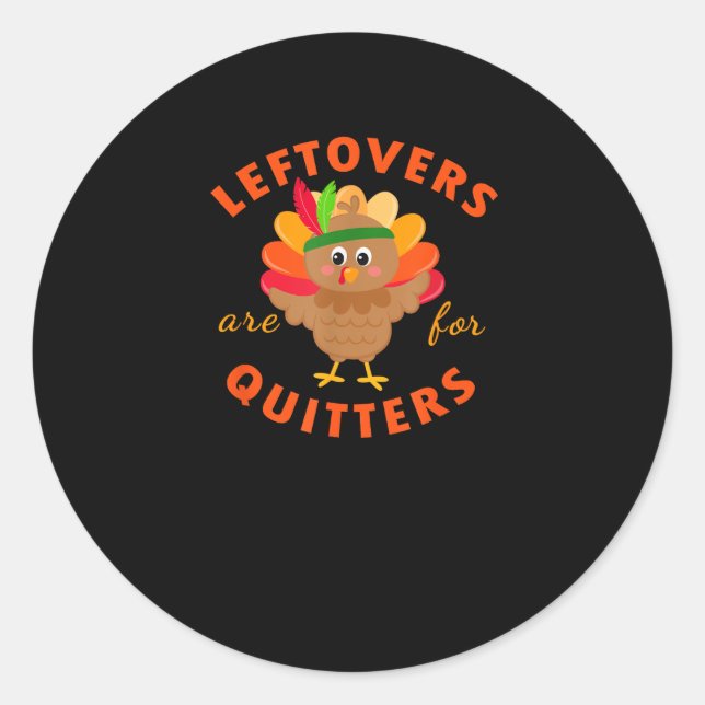 Leftovers Are For Quitters Cute Gobble Thanksgivin Classic Round Sticker (Front)