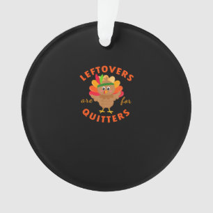 Leftovers Are For Quitters Cute Gobble Thanksgivin Ornament