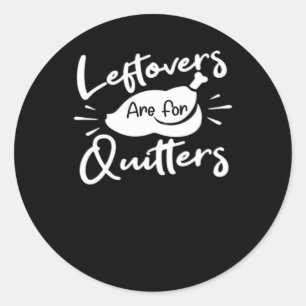 Leftovers Are For Quitters Cute V-Neck Classic Round Sticker